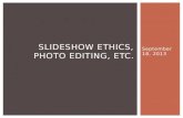 Slideshow ethics, photo  editing,  etc.