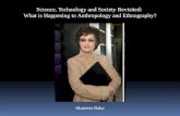 Science, Technology and Society Revisited:  What is Happening to Anthropology and Ethnography?