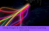 Using Images & Video to Enhance Learning by D.  Levine