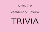 Units 7-9 Vocabulary Review TRIVIA