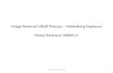 Image Reversal Liftoff Process – Heidelberg Exposure Metal thickness 3000A Cr