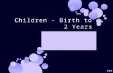 Children – Birth to 2 Years