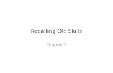 Recalling Old Skills
