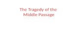 The Tragedy of the  Middle Passage