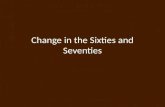 Change in the Sixties and Seventies