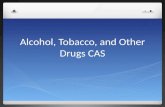 Alcohol, Tobacco, and Other Drugs CAS