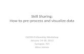 Skill  Sharing: How to pre-process and visualize data