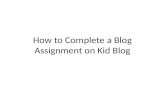 How to Complete a Blog  Assignment  on Kid Blog