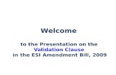 Welcome  to the Presentation on the  Validation Clause in the ESI Amendment Bill, 2009