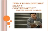 “What is reading but silent conversation?”     Walter Savage Landor