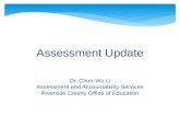 Assessment Update Dr. Chun-Wu Li Assessment and Accountability Services