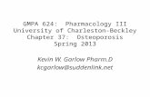 GMPA 624:  Pharmacology III University of Charleston-Beckley Chapter 37:  Osteoporosis Spring 2013