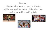Starter:  Pretend you are one of these athletes and write an introduction of yourself – in English