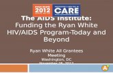 The AIDS Institute: Funding the Ryan White HIV/AIDS  Program-Today  and Beyond