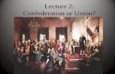 Lecture 2: Confederation or Union?