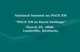 National Summit on PACE EH “PACE EH in Rural Settings” March 29, 2006 Louisville, Kentucky