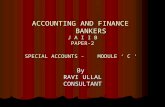 ACCOUNTING AND FINANCE      BANKERS J A I I B PAPER-2 SPECIAL ACCOUNTS -    MODULE ‘ C ‘