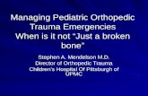 Managing Pediatric Orthopedic Trauma Emergencies When is it not “Just a broken bone”