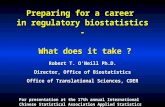 Preparing for a career  in regulatory biostatistics -  What does it take ?