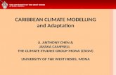 CARIBBEAN CLIMATE MODELLING and  Adaptation A. ANTHONY CHEN & JAYAKA CAMPBELL   THE CLIMATE STUDIES GROUP MONA (CSGM) UNIVERSITY OF THE WEST INDIES, MONA