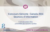 Concours Génome  Canada 2011 Séances d’information 7 et 9 décembre 2011  présentées par Génome Québec