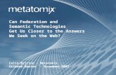 Can Federation and  Semantic Technologies  Get Us Closer to the Answers  We Seek on the Web? Colin Britton - Metatomix Gilbane Boston  - November 2007