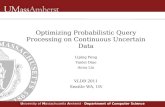 Optimizing Probabilistic Query Processing on Continuous Uncertain Data Liping Peng Yanlei Diao Anna Liu VLDB 2011 Seattle WA, US