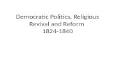 Democratic Politics, Religious Revival and Reform  1824-1840