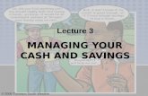 Lecture 3 MANAGING YOUR  CASH AND SAVINGS