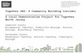 Together 202: A Community Building Corridor ___________________________________ A  Local Demonstration Project for Together North Jersey Somerset County