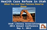 Health Care Reform in  Utah What You  and Your  Patrons Need to  Know