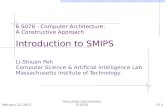 6.S078 - Computer Architecture:  A Constructive Approach Introduction to SMIPS Li-Shiuan Peh Computer Science & Artificial Intelligence Lab.
