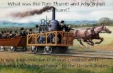 What was the  Tom Thumb  and why was it significant?