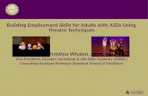 Building Employment Skills for Adults with ASDs Using Theatre Techniques Presenter: Christina Whalen, PhD, BCBA-D
