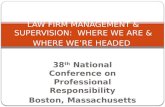 LAW FIRM MANAGEMENT & SUPERVISION:  WHERE WE ARE & WHERE WE’RE HEADED