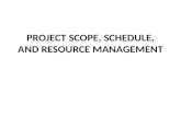 PROJECT  SCOPE, SCHEDULE, AND RESOURCE MANAGEMENT