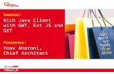 Seminar : Rich Java Client with GWT, Ext JS and GXT Presenter:   Yoav Aharoni,  Chief Architect