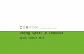 Using Spark @ Conviva Spark Summit  2013
