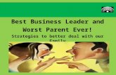 Best Business Leader andWorst Parent Ever!