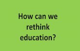How can we rethink education?
