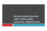 Design investigation and work based learning (presentation)