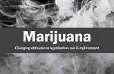 Marijuana: Legalization, Use and Enforment