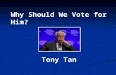 Why should we vote for Tony Tan?