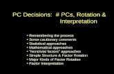 PC Decisions: # PCs, Rotation & Interpretation Remembering the process Some cautionary comments Statistical approaches Mathematical approaches “Nontrivial.