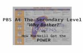 PBS At The Secondary Level “Why Bother?” or How MacNeill Got the POWER.