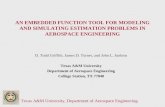 Texas A&M University, Department of Aerospace Engineering AN EMBEDDED FUNCTION TOOL FOR MODELING AND SIMULATING ESTIMATION PROBLEMS IN AEROSPACE ENGINEERING.