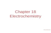Electrochemistry Chapter 18 Electrochemistry. Electrochemistry Electrochemical Reactions In electrochemical reactions, electrons are transferred from.