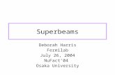 Superbeams Deborah Harris Fermilab July 26, 2004 NuFact’04 Osaka University.