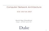 1 Computer Network Architecture ECE 156 Fall 2007 Romit Roy Choudhury Dept. of ECE and CS.