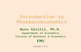 Introduction to Pharmacoeconomics Nuru Giritli, Ph.D. Department of Economics Faculty of Business & Economics EMU Lecture 1 & 2.